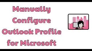 Manually Configure Outlook Profile for Microsoft Exchange