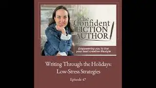 #47: Writing Through the Holidays: Low-Stress Strategies