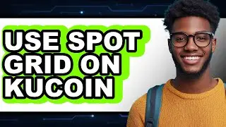 How to Use Spot Grid on KuCoin 2025 - Easy Guide