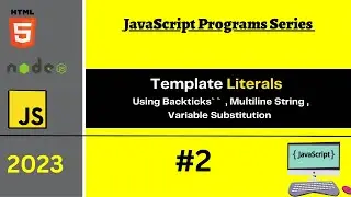 #2 | Template Literals In JavaScript | Multiline String | Variable Substitutions