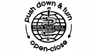 Toys That Kill - Push Down & Turn/Open-Close (2004)