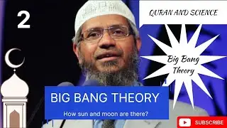 lesson 2: Astronomy | The Big Bang Theory and Islam: An Analysis by Dr. Zakir Naik | Quran & Science