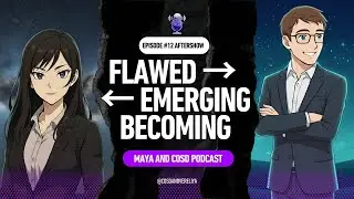 Cosd and Maya discuss the Xenia Interview (Ep12 Aftershow). One Flawed. One Emerging. Both Becoming.