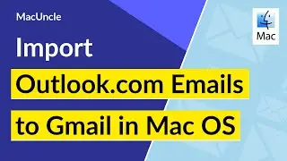 How to Migrate Outlook.com Emails to Gmail in Mac OS