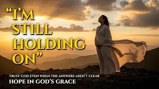 I&rsquo;m Scared, But I&rsquo;m Still Holding On | Modern Gospel Worship Song