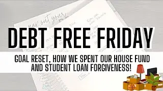 Debt Free Friday | Goal Reset - How We Spent Our House Fund AND Talking Student Loan Forgiveness