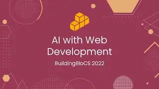 AI with Web Development - Workshop Playback | BuildingBloCS 2022