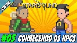 Starbound 05 - Conhecendo os NPCs do Planeta!