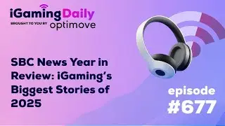 Выпуск 677: Обзор новостей SBC за год: Главные события в мире iGaming в 2025 году
