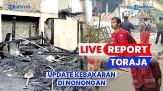 🔴 LIVE REPORT TORAJA: Update Kebakaran di Nonongan Toraja Utara, Berawal dari Rumah Marten Sangallo
