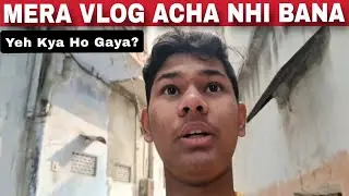 Mera Vlog Acha Nhi Bana 😳 | @Ayan__YT__vlogger