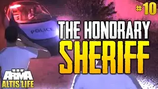 The Honorary Sheriff - Altis Life #10 - Arma 3 Roleplaying Server