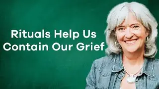 Rituals Help Us Contain Our Grief