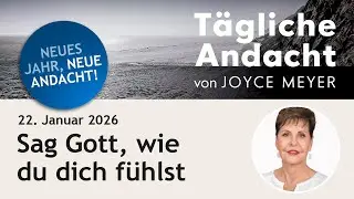 22.01. | Sag GOTT, wie du dich f&uuml;hlst 🙏 &ndash; T&auml;gliche Andacht von Joyce Meyer #jesus