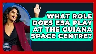 What Role Does ESA Play at the Guiana Space Centre? - Profiles in Politics