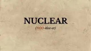 How to Pronounce Nuclear (Correctly)