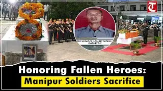 Tributes Paid to Soldiers Shyam Gurung & Ranjeet Singh Kashyap in Manipur