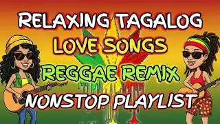 RELAXING TAGALOG LOVE SONGS | REGGAE OPM NONSTOP 2026