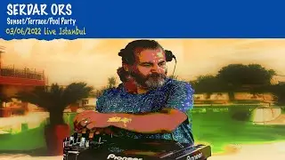 SERDAR ORS TERRACE POOL PARTY (SUNSET MIX) ISTANBUL 03 JUNE 2022