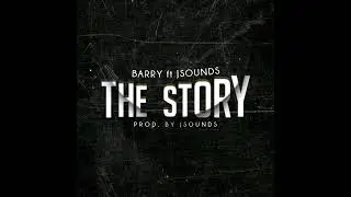 THE STORY -Barry ft Jsounds