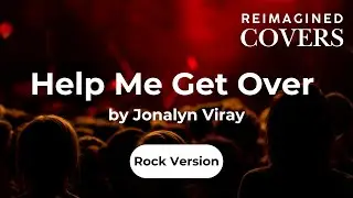 Help Me Get Over by Jonalyn Viray (Reimagined Rock Version) #OPMCovers, #RockCover, #AICovers