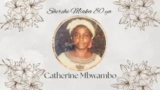 SHEREHE YA MIAKA 80 YA CATHERINE MBWAMBO