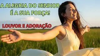 LOUVOR QUE FAZ A FÉ CRESCER E O ESPÍRITO VIBRAR