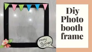 Selfie Photo Frame For Birthday Party || Diy Photobooth Frame || Easy Selfie Frame Ideas