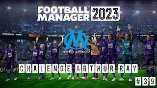R&eacute;sultat mitiger avec l'OM  #39  | Chalenge Arthur Ray | Football Manager 2023