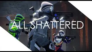 ALL SHATTERED (Destiny Machinima)