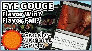 [Magic : The Gathering] Eye Gouge - Flavor Win and Flavor Fail - Monday Morning Magic Episode 8