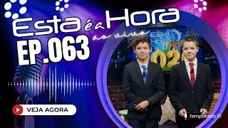 ESTA É A HORA - T10 Ep.063