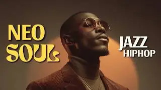 Neo Soul Jazz Hip Hop | Smooth Groove Beats for Work & Focus