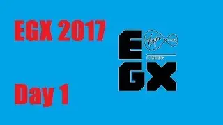 EGX 2017 Day 1