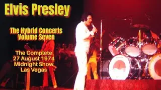 Elvis Presley - The Hybrid Concerts Volume 7 - The Complete 27 August 1974 Midnight Show - Las Vegas