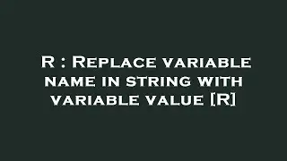 R : Replace variable name in string with variable value [R]
