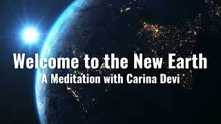 Welcome to the New Earth - A Meditation