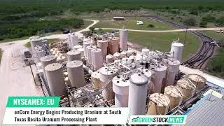 enCore Energy ($EU) Begins Producing Uranium at South Texas Rosita Uranium Processing Plant