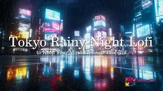 Tokyo Rainy☂️ night Lofi keep your mind free, shibuya night 賽博龐克下的日本澀谷