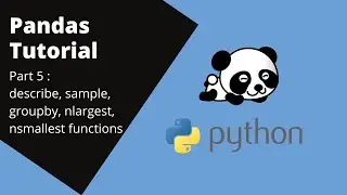 Describe, Groupby, nsmallest and nlargest functions - Pandas tutorial part 5