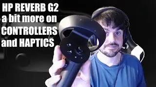 HP Reverb G2 | more on CONTROLLERS... and HAPTICS. (deleted clip from my G2 tracking video)