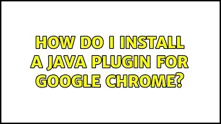 How do I install a Java plugin for Google Chrome?