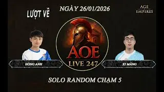 💥Live AoE 247 | HỒNG ANH vs XI MĂNG | Ng&agrave;y 26/01/2026 | Lượt Đi | Solo Random Chạm 5