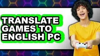 How to Translate Games to English Pc (easy Method)