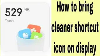 How to bring cleaner shortcut icon on display