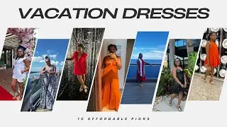 Vacation Lookbook: 10 Affordable Dresses!!!