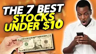 The 7 Best Stocks Under $10 To Buy Right Now!