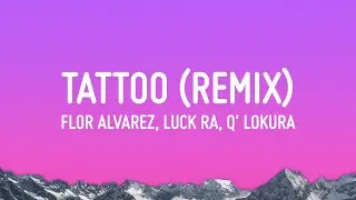 Flor Alvarez,  Luck Ra,  Q' Lokura - Tattoo (remix) (Letra/Lyrics)