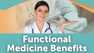 Functional Medicine Benefits: Why Integrated Care Is Significant