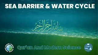 Sea Barrier & Water Cycle Explained | Qur&rsquo;an and Modern Science